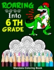 Image for Roaring Into 6th Grade Mandala Coloring Book : Funny Back to School Day Coloring Book for Sixth Grader