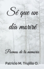 Image for Se que un dia morire : Poemas de la memoria
