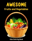 Image for Awesome Fruits and Vegetables Kids Coloring Book : Gift Coloring Book For Children, Kindergarten Students, Preschooler and Grown Up Babies