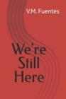 Image for We&#39;re Still Here