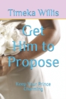 Image for Get Him to Propose : Keep Your Prince Charming