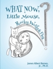 Image for WHAT NOW, Little Mouse, Rocky, Wolfy, &amp; Flea?