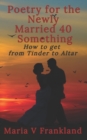 Image for Poetry for the Newly Married 40 Something : How to Get from Tinder to Altar