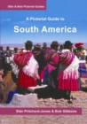 Image for South America : A Pictorial Guide: Colombia, Venezuela, Brazil, Uruguay, Paraguay, Argentina, Chile, Bolivia, Peru, Ecuador, Guyana, Surinam &amp; French Guiana