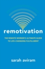 Image for Remotivation : The Remote Worker&#39;s Ultimate Guide to Life-Changing Fulfillment