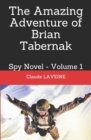Image for The Amazing Adventure of Brian Tabernak : Spy Novel - Volume 1