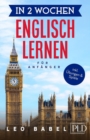 Image for In 2 Wochen Englisch lernen - Englisch fur Anfanger : Englisch schnell und einfach fur den Alltag und Reisen. Grammatik, die wichtigsten Vokabeln, Aussprache, UEbungen &amp; mehr spielerisch lernen