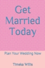 Image for Get Married Today : Plan Your Wedding Now