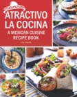 Image for Atractivo La Cocina : A Mexican Cuisine Recipe Book