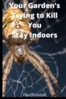 Image for Your Garden&#39;s Trying To Kill You : Stay Indoors