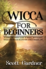 Image for Wicca for Beginners : A Complete Green Guide to Magic, Witchcraft, Rituals, and Wiccan Beliefs for Living a Magical Life