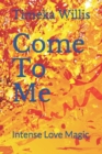 Image for Come To Me : Intense Love Magic