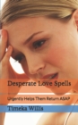 Image for Desperate Love Spells : Urgently Helps Them Return ASAP