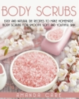 Image for Body Scrubs : Easy And Natural DIY Recipes To Make Homemade Body Scrubs For Smooth, Soft And Youthful Skin
