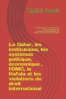 Image for Le Qatar, les institutions, les systemes politique, economique, l&#39;OMC, la Kafala, les violations du droit international : La fragilite des investissements de 2030, les violations des conventions inter