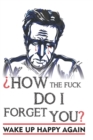 Image for How the fuck I do forget you