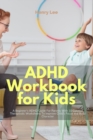 Image for ADHD Workbook for Kids : A Beginner&#39;s ADHD Guide For Parents With 10 Curated Therapeutic Worksheets To Improve Child&#39;s Focus and Build Character