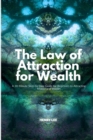 Image for The Law of Attraction for Wealth : A 30-Minute Step-by-Step Guide for Beginners to Attracting Money and Wealth
