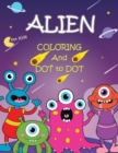 Image for Alien Coloring and Dot to Dot for Kids : Aliens Outer Space Love Activity Book for Kids of All Ages, Toddler, Preschool, Girls, Boys Cute Monsters Connect the Dots Game Books Best Gifts