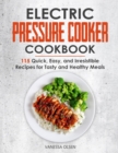 Image for Electric Pressure Cooker Cookbook : 115 Quick, Easy, and Irresistible Recipes for Tasty and Healthy Meals