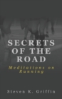 Image for Secrets of the Road : Meditations on Running