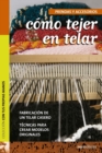 Image for Como tejer en telar : Fabricacion de Un Telar Casero Tecnicas Para Crear Modelos Originales