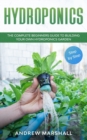 Image for Hydroponics : The Complete Beginners Guide to building your own Hydroponics Garden (Step-by-Step)