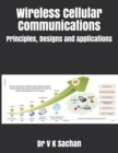 Image for Wireless Cellular Communications : Principles, Designs and Applications