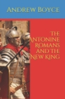 Image for The Antonine Romans and The New King