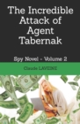 Image for The Incredible Attack of Agent Tabernak : Spy Novel - Volume 2