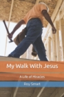 Image for My Walk With Jesus : A Life of Miracles
