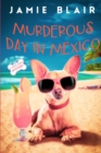 Image for Murderous Day in Mexico : Dog Days Mystery #8, A humorous cozy mystery
