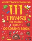 Image for My First Book of Coloring, 111 Things for Toddler Simple Coloring Book : Activity Books for Preschooler, Girls &amp; Boys ( ages 2-4 / 4-8 ) Large size
