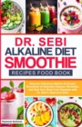 Image for Dr Sebi Alkaline Diet Smoothie Recipes Food Book