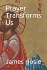 Image for Prayer Transforms Us : Prayer Sustains The Cosmos