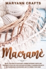 Image for Macrame : Enjoy The Magic Of Macrame`. Combine Different Knots And Textures To Give Life, With Detailed Patterns, To Modern Projects For Fashionable Accessories And To Furnish Your Home.