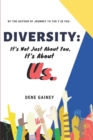 Image for Diversity : It&#39;s Not Just About You, It&#39;s About Us: Together We&#39;re Better