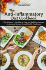 Image for The Anti-Inflammatory Diet Cookbook : The Beginner&#39;s Diet Plan to Heal and Build the Immune System and Restore Overall Health Conditions