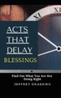 Image for Acts That Delay Blessings : Find Out What You Are Not Doing Right