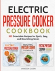 Image for Electric Pressure Cooker Cookbook : 325 Delectable Recipes for Quick, Easy, and Nourishing Meals