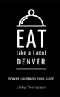 Image for Eat Like a Local-Denver : Denver Colorado Food Guide