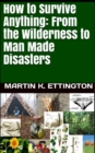 Image for How to Survive Anything : From the Wilderness to Man Made Disasters