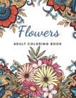 Image for Flowers Adult Coloring Book : 80 Beautiful Realistic Flower Designs For Adults