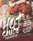 Image for Hot Sauce Cookbook : The Hot Sauce That Will Transform Your Dishes - This Cookbook Will Teach You Everything
