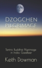 Image for Dzogchen Pilgrimage : Tantric Buddhist Pilgrimage in India: Gazetteer