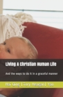 Image for ?Living A Christian Human Life? : And the ways to do it in a graceful manner