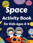 Image for Space Activity Book for Kids Ages 4-8 : Mazes, Coloring, Picture Sudoku, Crosswords, Shadow Matching, Find the same item, Dominos, Board game, Color by numbers, Match the Numbers and Cut and Glue.