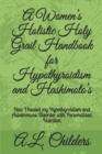 Image for A Women&#39;s Holistic Holy Grail Handbook for Hypothyroidism and Hashimoto&#39;s : How I healed my Hypothyroidism and Autoimmune Disorder with Personalized Nutrition