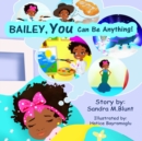 Image for Bailey, YOU Can Be Anything!