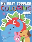 Image for My Best Toddler Coloring Book : Fun with Numbers, Letters, Shapes, Colors, and Animals!